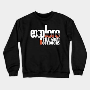 Explore the great outdoors Crewneck Sweatshirt